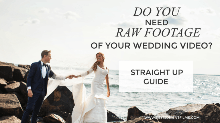 Do I need the raw footage of my wedding video?
